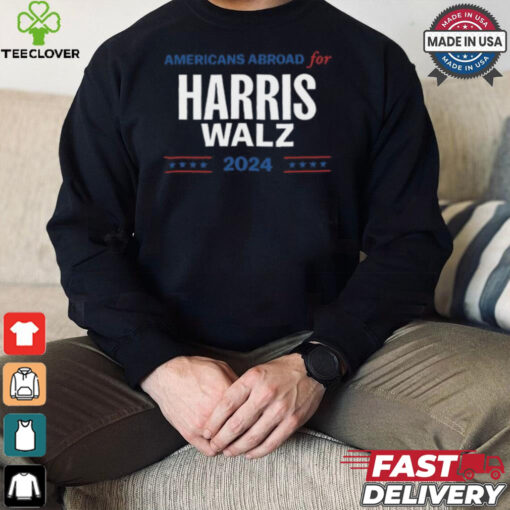 Americans Abroad For Harris Walz 2024 hoodie, sweater, longsleeve, shirt v-neck, t-shirt