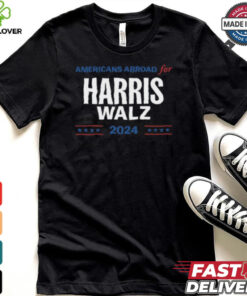 Americans Abroad For Harris Walz 2024 hoodie, sweater, longsleeve, shirt v-neck, t-shirt