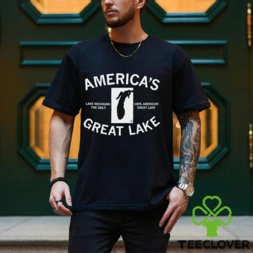 America’s Great Lake Lake Michigan The Only 100 American Great Lake Text Shirt