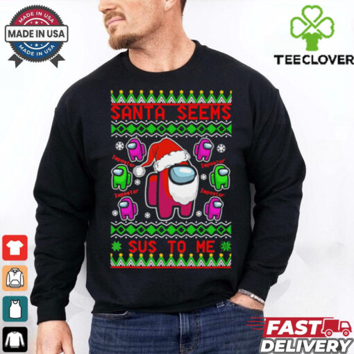 Among Us Santa Seems Sus To Me ugly christmas shirt