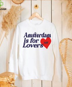 Amsterdam is for lovers hoodie, sweater, longsleeve, shirt v-neck, t-shirt