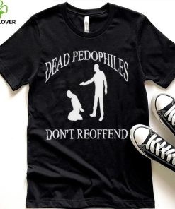 Amuse dead pedophiles don’t reoffend hoodie, sweater, longsleeve, shirt v-neck, t-shirt