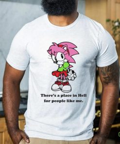 Amy Rose theres a place in hell for people like me shirt