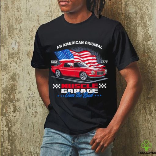 An American Original Muscle Garage own the road American flag hoodie, sweater, longsleeve, shirt v-neck, t-shirt