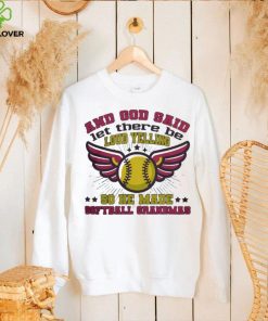 And God said let there be loud yelling so he made softball moms shirt