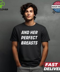 And Her Perfect Breasts Shirt
