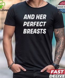 And Her Perfect Breasts Shirt