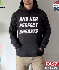 And Her Perfect Breasts T hoodie, sweater, longsleeve, shirt v-neck, t-shirt