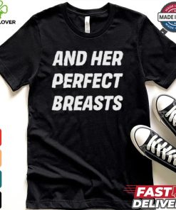 And Her Perfect Breasts T hoodie, sweater, longsleeve, shirt v-neck, t-shirt