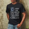 And On The Sixth Day God Created Ceremony Shirt