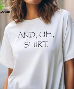 And Uh Shirt T Shirt