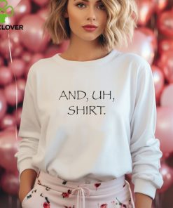 And Uh Shirt T Shirt