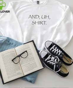 And Uh Shirt T Shirt