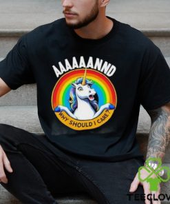 And Why Should I Care Unicorn Rainbow Shirt
