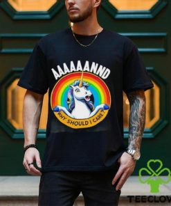 And Why Should I Care Unicorn Rainbow Shirt
