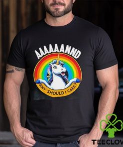 And Why Should I Care Unicorn Rainbow Shirt