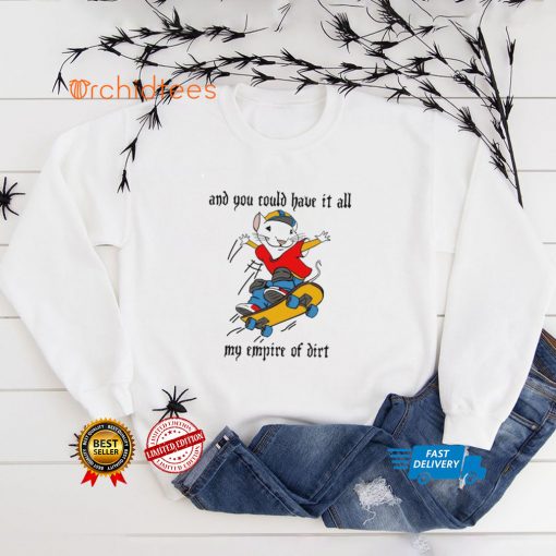 And You Could Have It All My Empire Of Dirt Shirt Stuart Little Fan