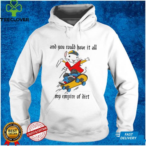And You Could Have It All My Empire Of Dirt Shirt Stuart Little Fan