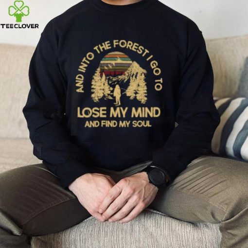 And into the forest go to lose my mind and find my soul mountain vintage sunset T Shirt