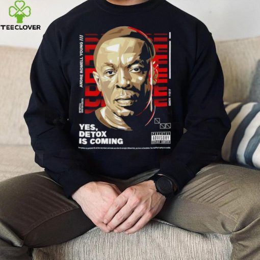 Andre Romell Young yes Detox is coming hoodie, sweater, longsleeve, shirt v-neck, t-shirt