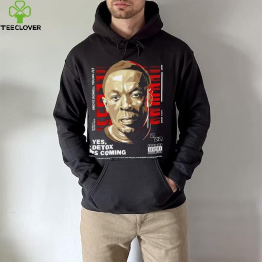 Andre Romell Young yes Detox is coming hoodie, sweater, longsleeve, shirt v-neck, t-shirt