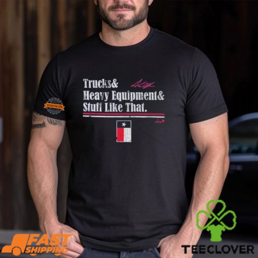 Andrew Chafin Trucks & Heavy Equipment & Stuff Like That Shirt