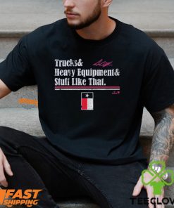 Andrew Chafin Trucks & Heavy Equipment & Stuff Like That Shirt