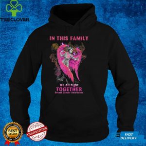 Angel In This family we all fight together Breast cancer T Shirt