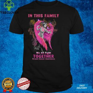 Angel In This family we all fight together Breast cancer T Shirt