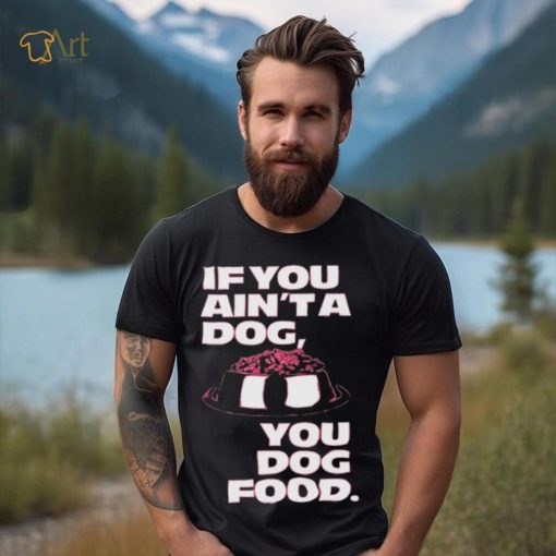 Angel Reese If You Aint A Dog You Dog Food T Shirt