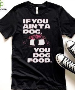 Angel Reese If You Aint A Dog You Dog Food T Shirt