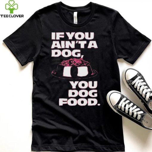 Angel Reese If You Aint A Dog You Dog Food T Shirt