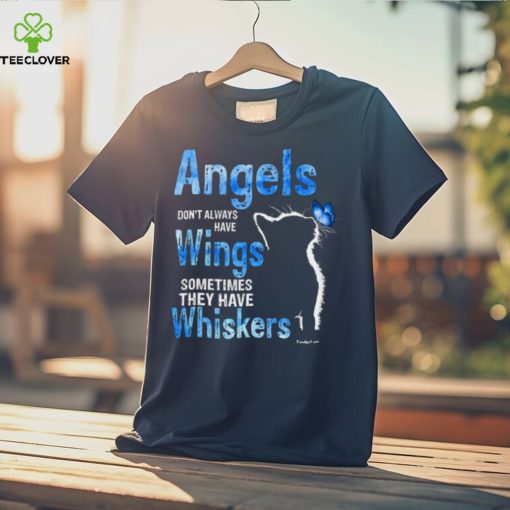 Angels Don’t Always Have Wings Sometimes They Have Whiskers T Shirt