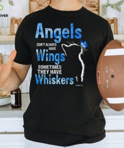 Angels Don't Always Have Wings Sometimes They Have Whiskers T Shirt