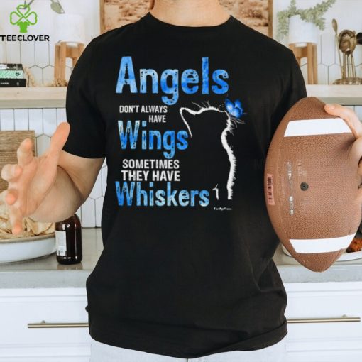 Angels Don’t Always Have Wings Sometimes They Have Whiskers T Shirt