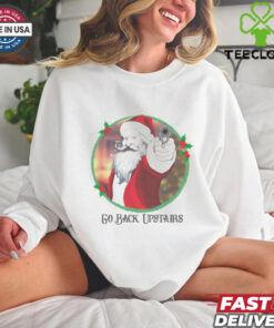 Angry Santa gun go back upstairs Christmas shirt