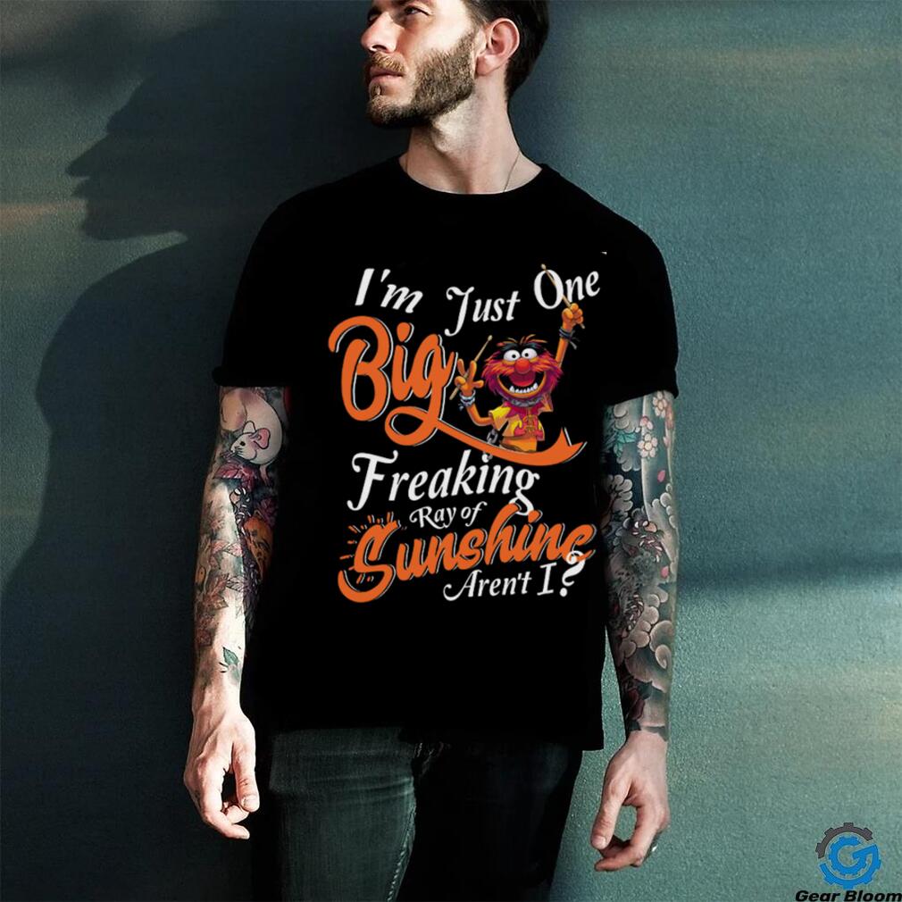 Animal Muppet I’m Just One Big Freaking Ray Of Sunshine Aren’t I T Shirt Animal Muppet I’m Just One Big Freaking Ray Of Sunshine Aren’t I T Shirt