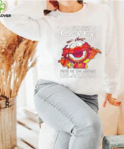 Animal Muppet I’m Not Crazy Prefer The Term Mentally Hilarious Shirt