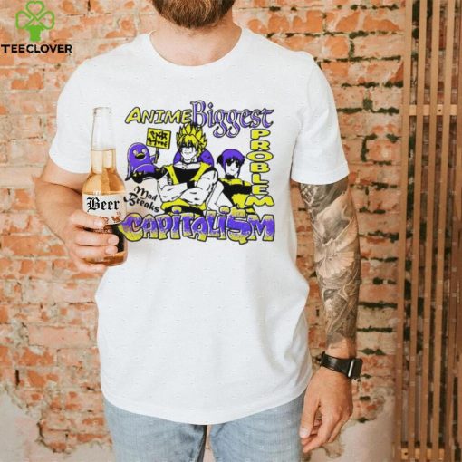 Anime Biggest problem Capitalism mad breaks shirt