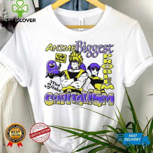 Anime Biggest problem Capitalism mad breaks shirt