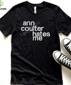 Anntensity Ann Coulter Hates Me Shirt