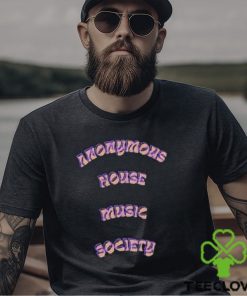 Anonymous House Music Society Shirts