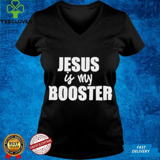 AntI covid 19 Jesus is my booster hoodie, sweater, longsleeve, shirt v-neck, t-shirt