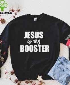 AntI covid 19 Jesus is my booster hoodie, sweater, longsleeve, shirt v-neck, t-shirt