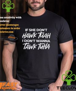 Anthony Edward If She Doesnt Hawk Tuah I Dont Wanna Tawk Tuha Shirt