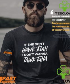 Anthony Edward If She Doesnt Hawk Tuah I Dont Wanna Tawk Tuha Shirt