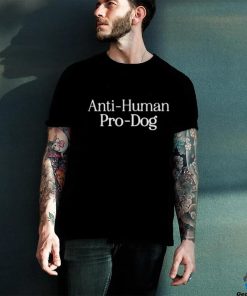 Anti Human Pro Dog Shirts