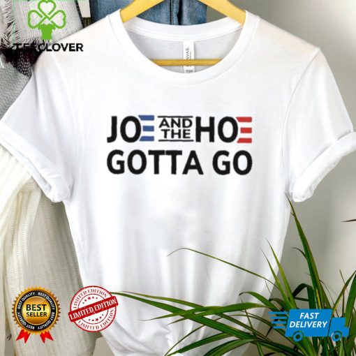 Anti Joe Biden And The Hoe Gotta Go hoodie, sweater, longsleeve, shirt v-neck, t-shirt