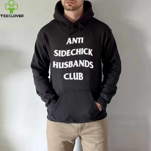 Anti Sidechick Husbands Club 2022 hoodie, sweater, longsleeve, shirt v-neck, t-shirt