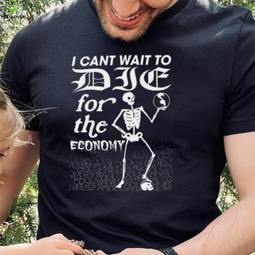 Anton Hand I Cant Wait To Die For The Economy Shirt